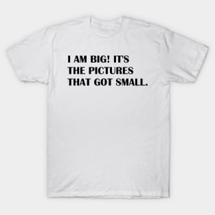 I AM BIG T-Shirt